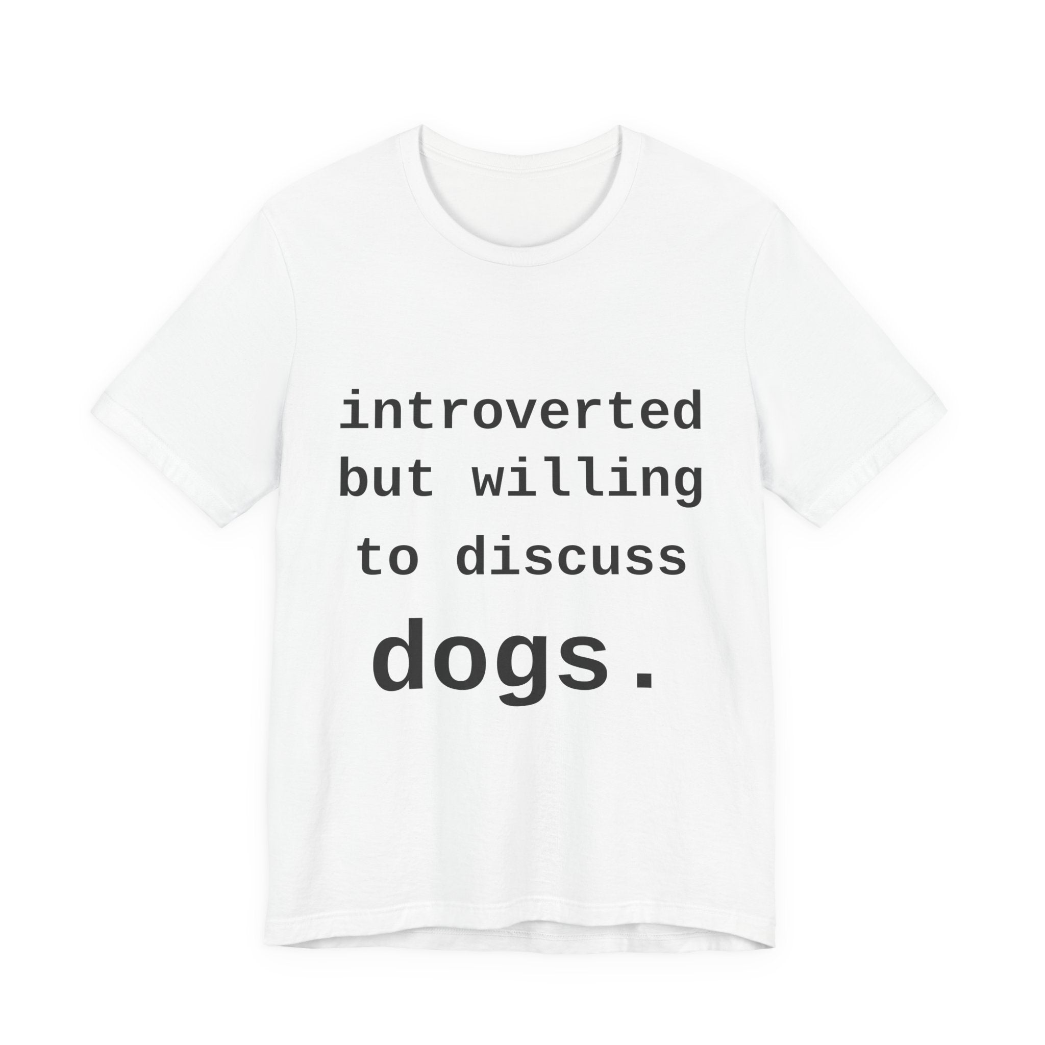 Introverted But Willing To Discuss Dogs — Tee