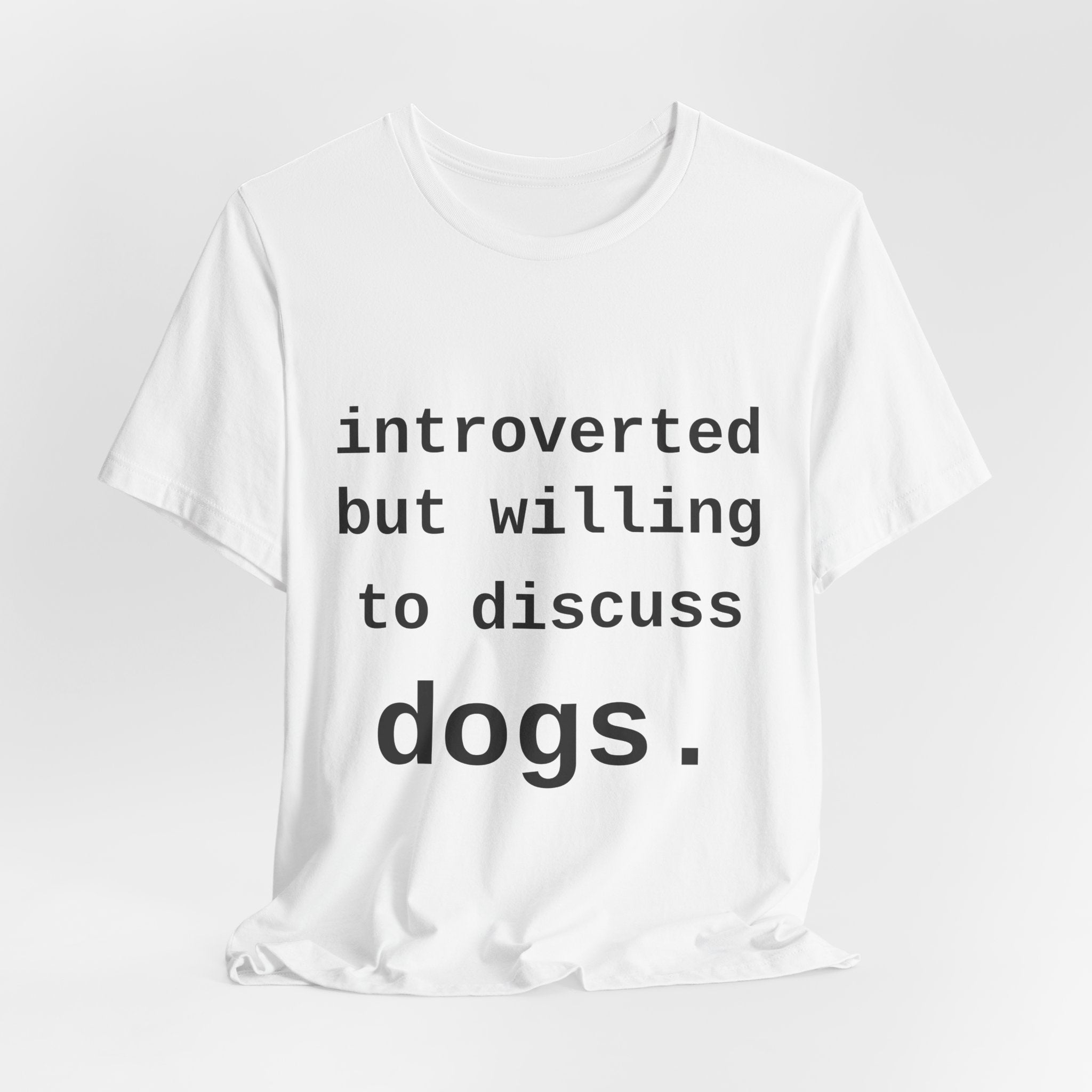 Introverted But Willing To Discuss Dogs — Tee